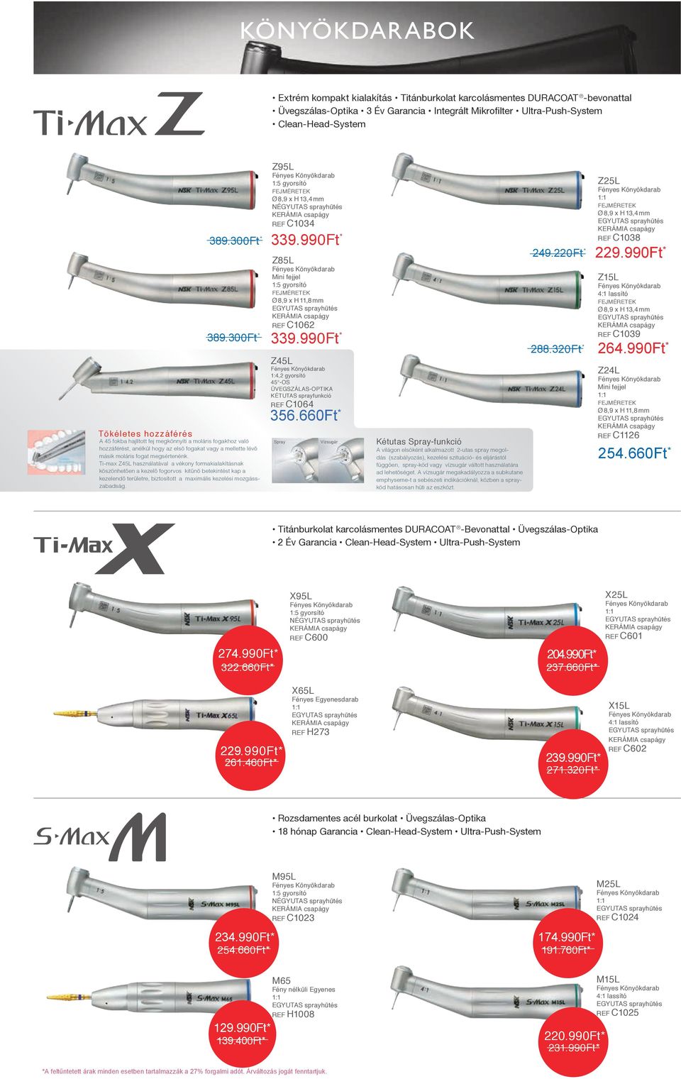 Ti-max Z45L használatával a vékony formakialakításnak köszönhetően a kezelő fogorvos kitűnő betekintést kap a kezelendő területre, biztosított a maximális kezelési mozgásszabadság.