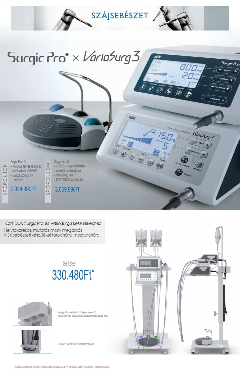 990Ft * icart Duo Surgic Pro és VarioSurg3 készülékekhez Helytakarékos, mutatós mobil megoldás NSK sebészeti készülékei