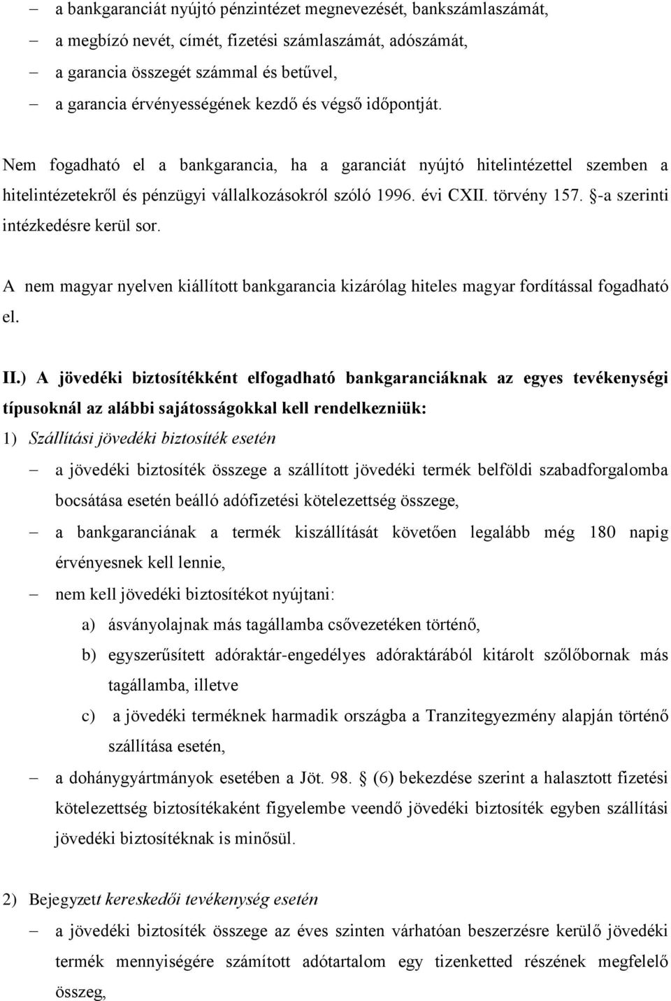 -a szerinti intézkedésre kerül sor. A nem magyar nyelven kiállított bankgarancia kizárólag hiteles magyar fordítással fogadható el. II.