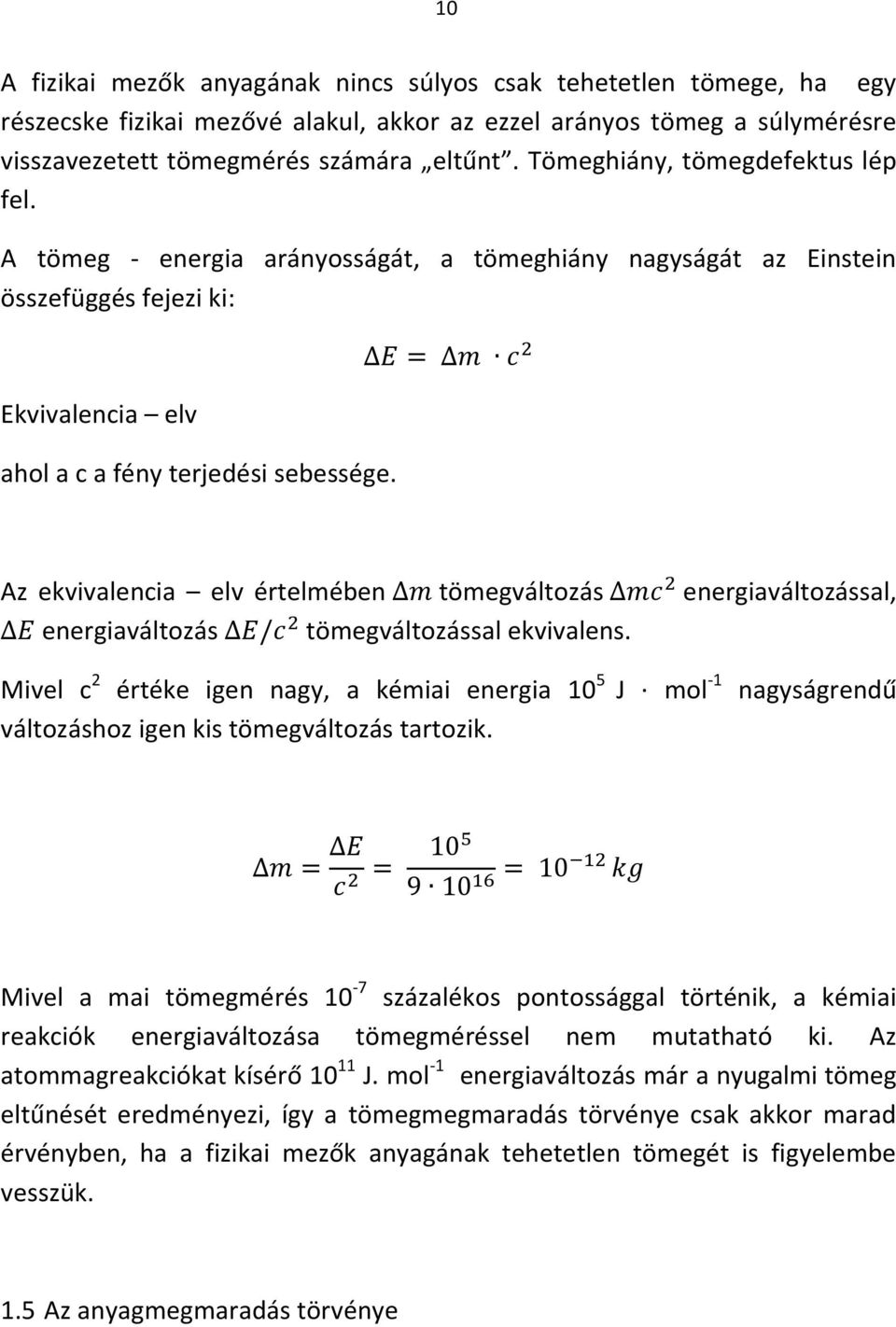 Az ekvivalencia elv értelmében tömegváltozás energiaváltozással, energiaváltozás tömegváltozással ekvivalens.