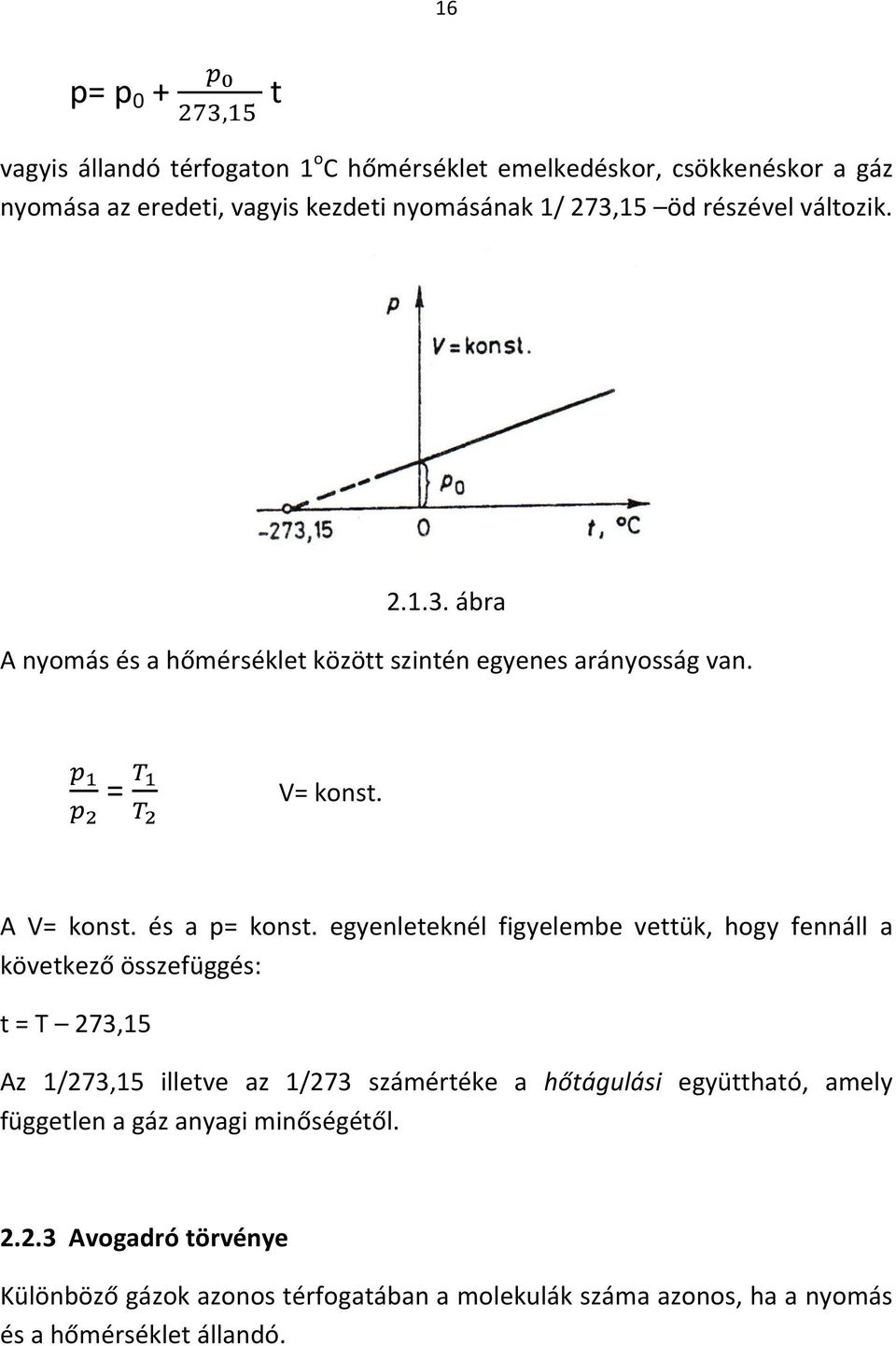 egyenleteknél figyelembe vettük, hogy fennáll a következő összefüggés: t = T 273,15 Az 1/273,15 illetve az 1/273 számértéke a hőtágulási együttható,