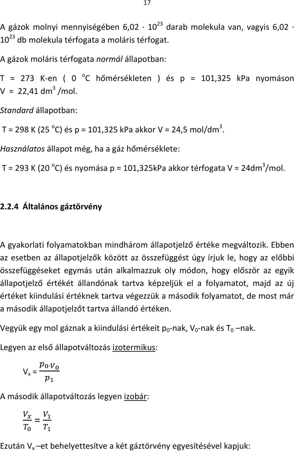 Standard állapotban: T = 298 K (25 o C) és p = 101,325 kpa akkor V = 24,5 mol/dm 3.