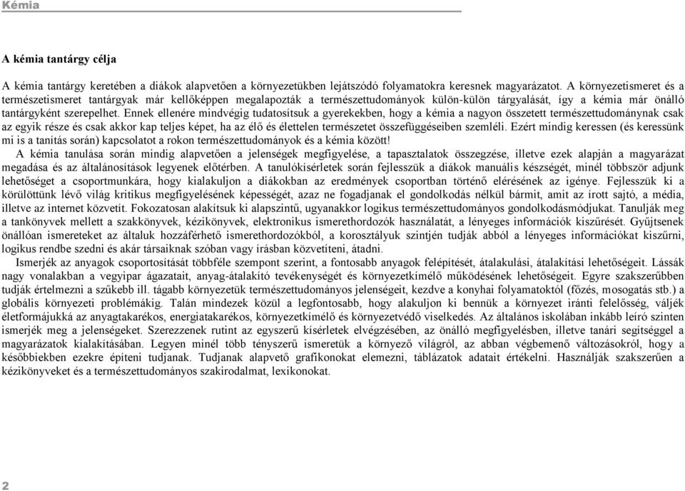 Ennek ellenére mindvégig tudatosítsuk a gyerekekben, hogy a kémia a nagyon összetett természettudománynak csak az egyik része és csak akkor kap teljes képet, ha az élő és élettelen természetet