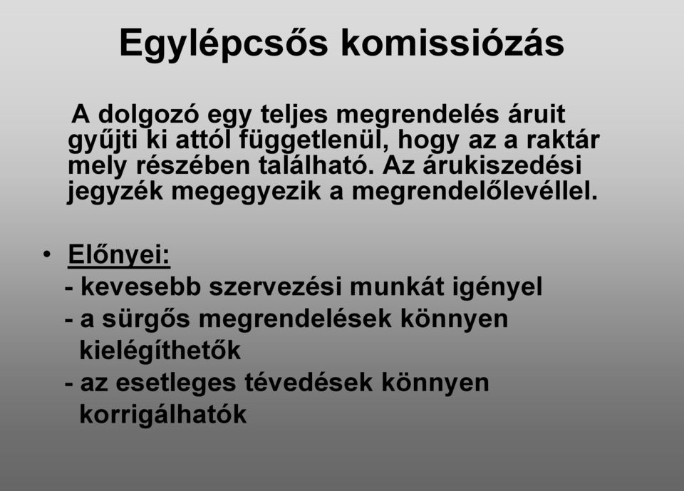 Az árukiszedési jegyzék megegyezik a megrendelőlevéllel.