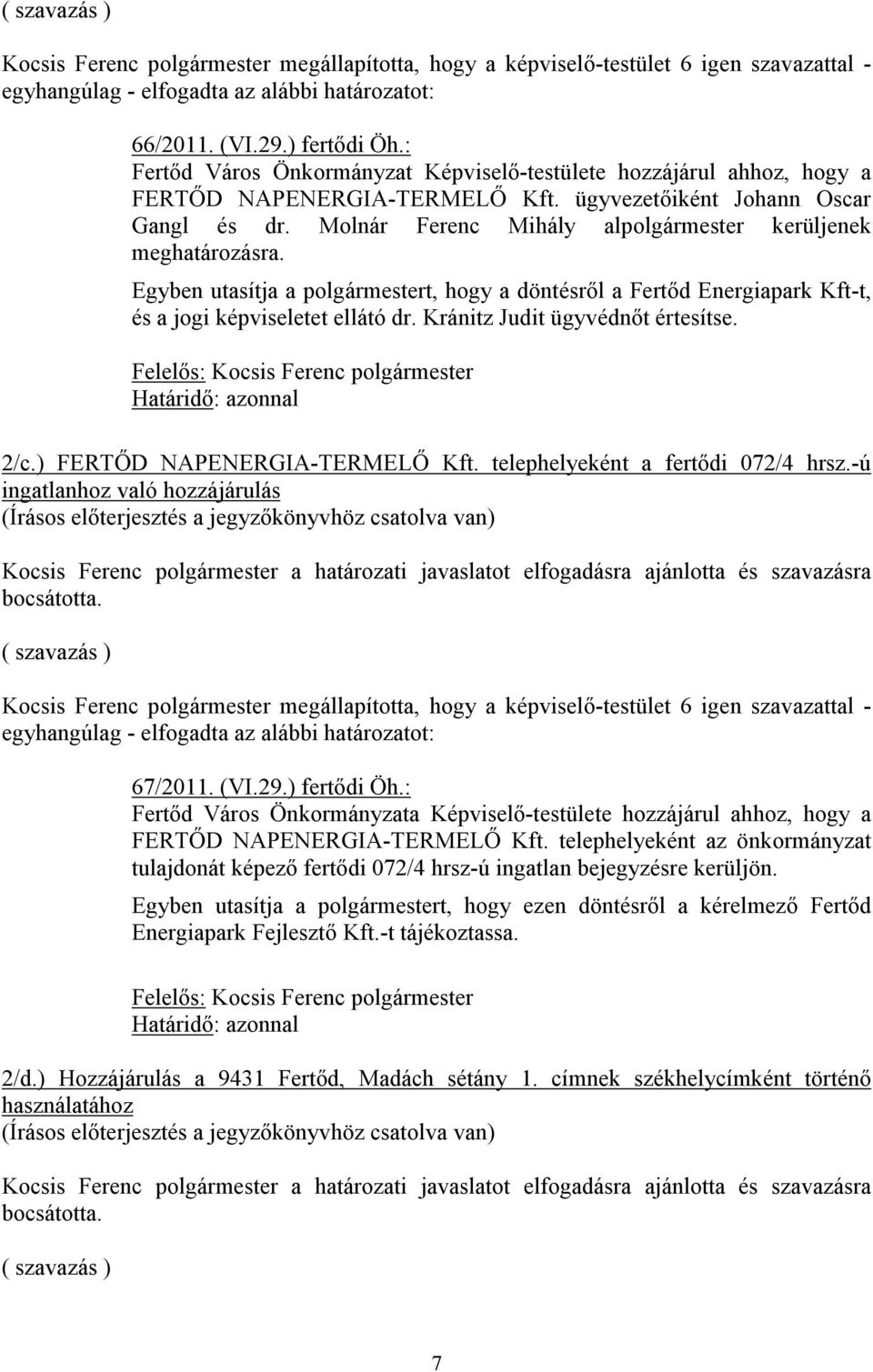 Molnár Ferenc Mihály alpolgármester kerüljenek meghatározásra. Egyben utasítja a polgármestert, hogy a döntésről a Fertőd Energiapark Kft-t, és a jogi képviseletet ellátó dr.