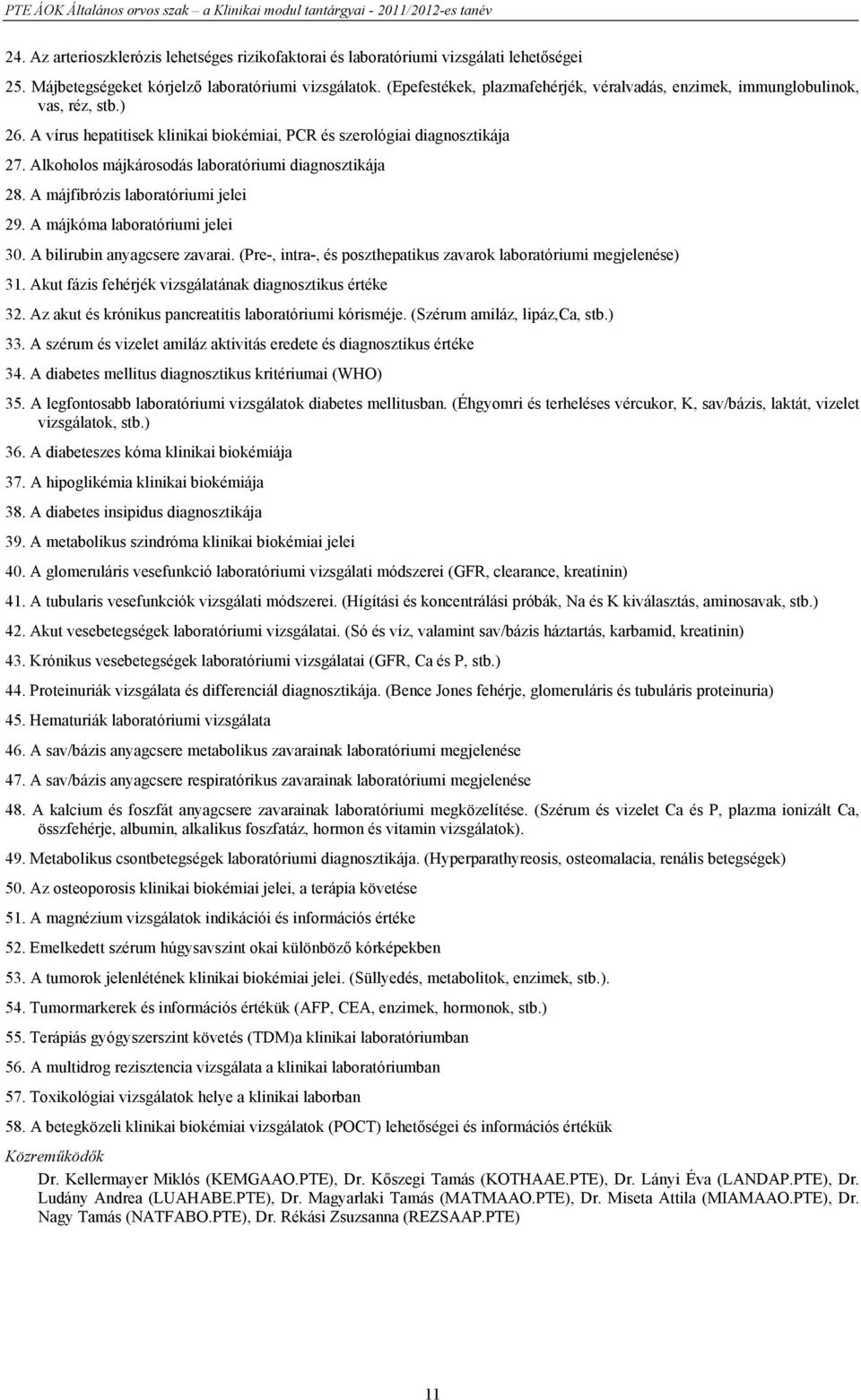 Alkoholos májkárosodás laboratóriumi diagnosztikája 28. A májfibrózis laboratóriumi jelei 29. A májkóma laboratóriumi jelei 30. A bilirubin anyagcsere zavarai.