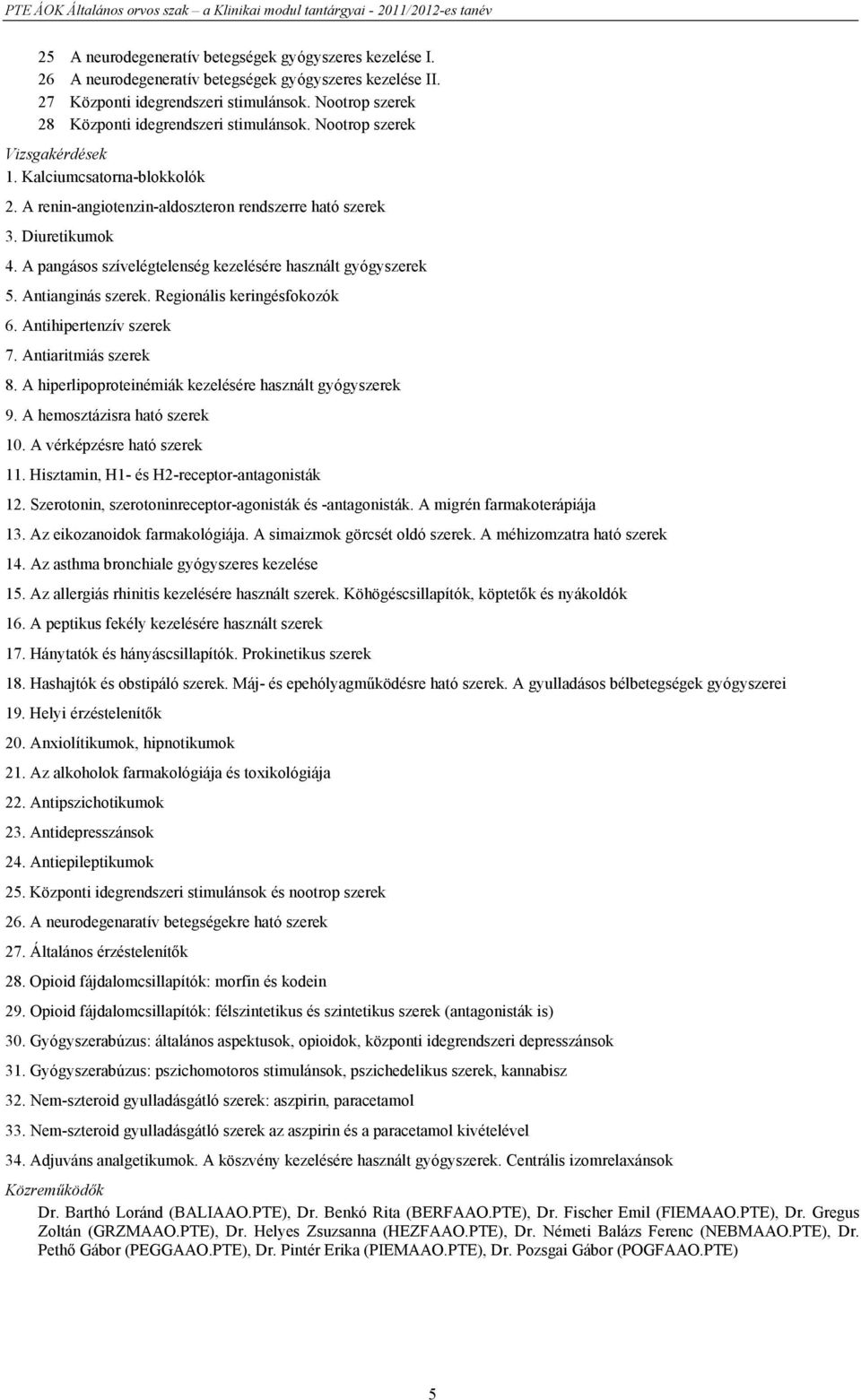 A pangásos szívelégtelenség kezelésére használt gyógyszerek 5. Antianginás szerek. Regionális keringésfokozók 6. Antihipertenzív szerek 7. Antiaritmiás szerek 8.