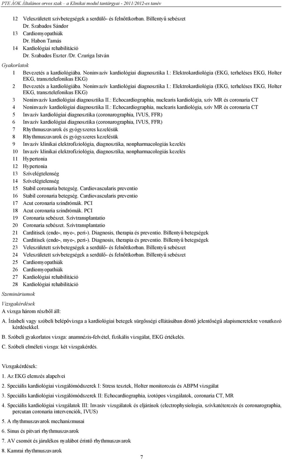 : Elektrokardiológia (EKG, terheléses EKG, Holter EKG, transztelefonikus EKG) 2 Bevezetés a kardiológiába. Noninvazív kardiológiai diagnosztika I.