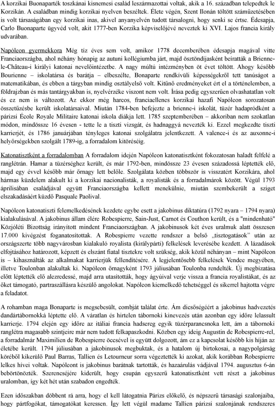 Édesapja, Carlo Buonaparte ügyvéd volt, akit 1777-ben Korzika képviselőjévé neveztek ki XVI. Lajos francia király udvarában.