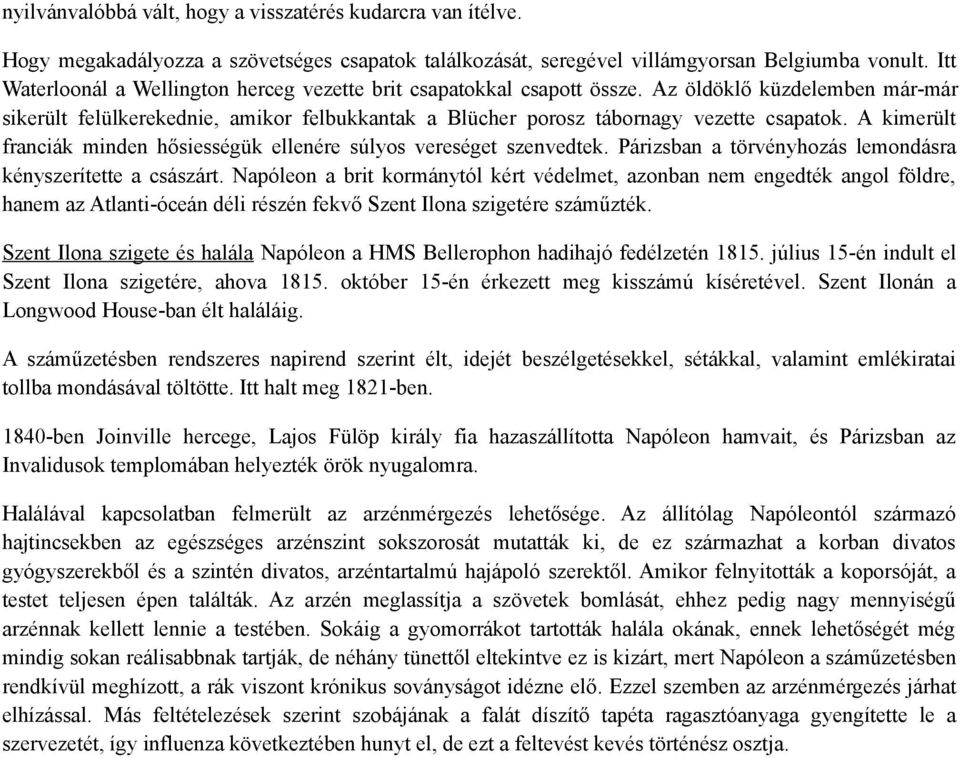 A kimerült franciák minden hősiességük ellenére súlyos vereséget szenvedtek. Párizsban a törvényhozás lemondásra kényszerítette a császárt.