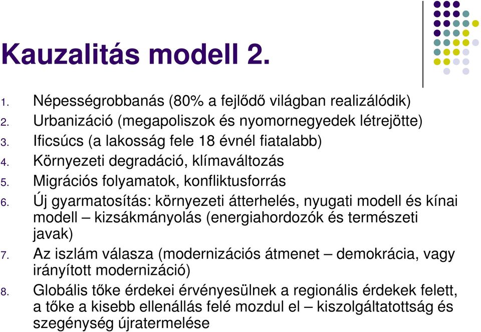 Új gyarmatosítás: környezeti átterhelés, nyugati modell és kínai modell kizsákmányolás (energiahordozók és természeti javak) 7.