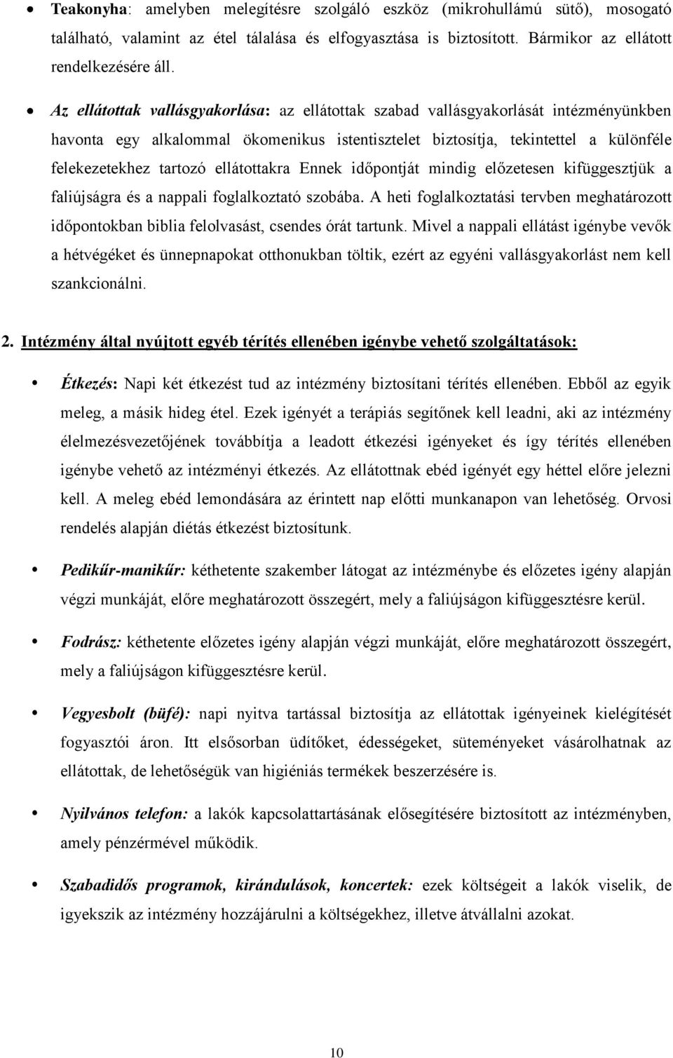 ellátottakra Ennek időpontját mindig előzetesen kifüggesztjük a faliújságra és a nappali foglalkoztató szobába.