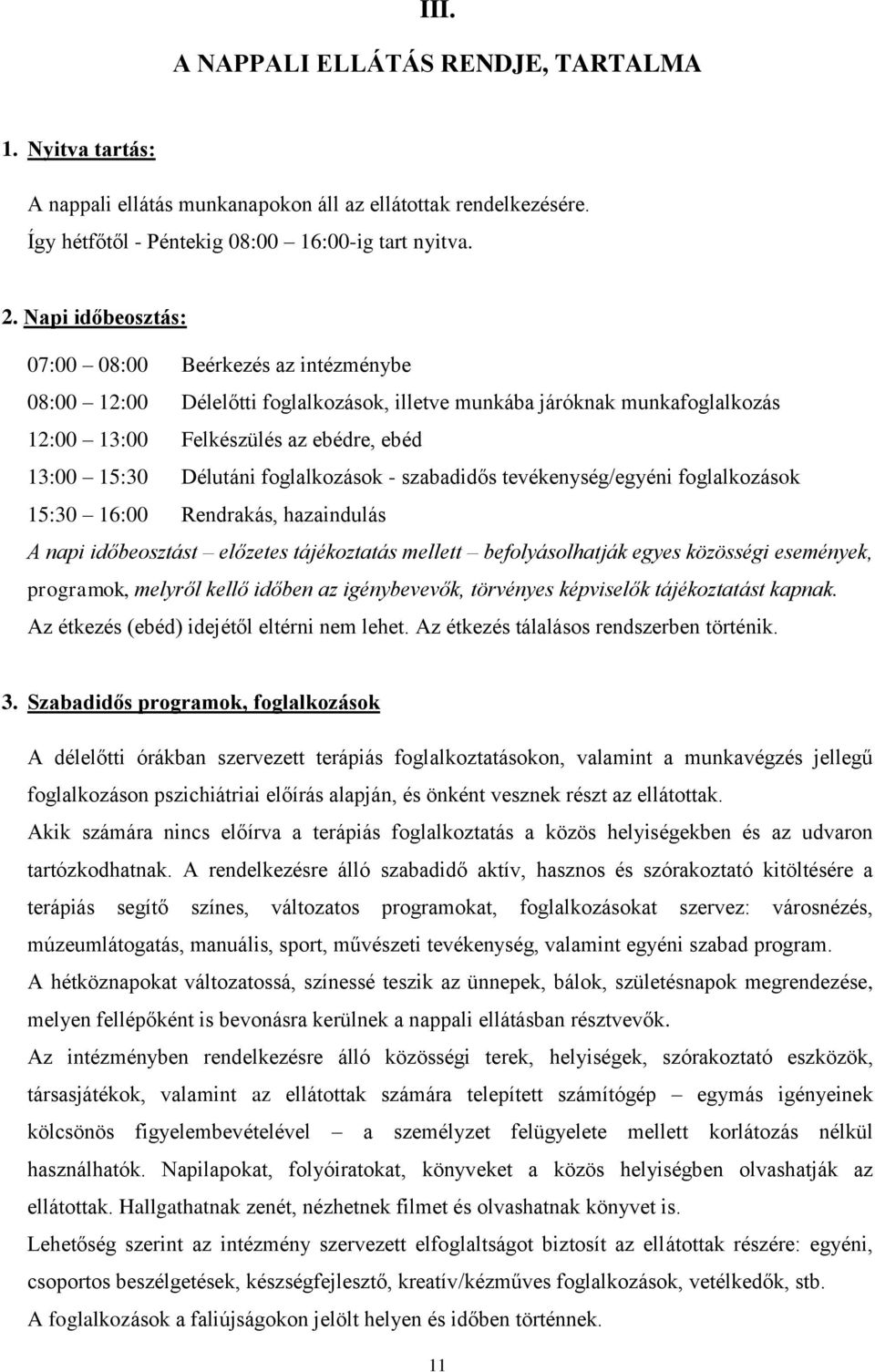 foglalkozások - szabadidős tevékenység/egyéni foglalkozások 15:30 16:00 Rendrakás, hazaindulás A napi időbeosztást előzetes tájékoztatás mellett befolyásolhatják egyes közösségi események, programok,