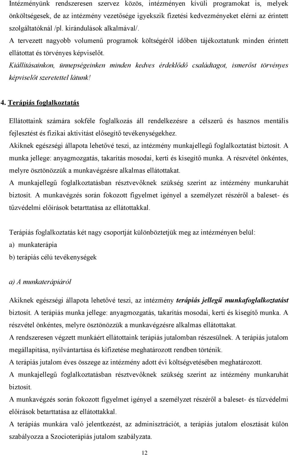 Kiállításainkon, ünnepségeinken minden kedves érdeklődő családtagot, ismerőst törvényes képviselőt szeretettel látunk! 4.