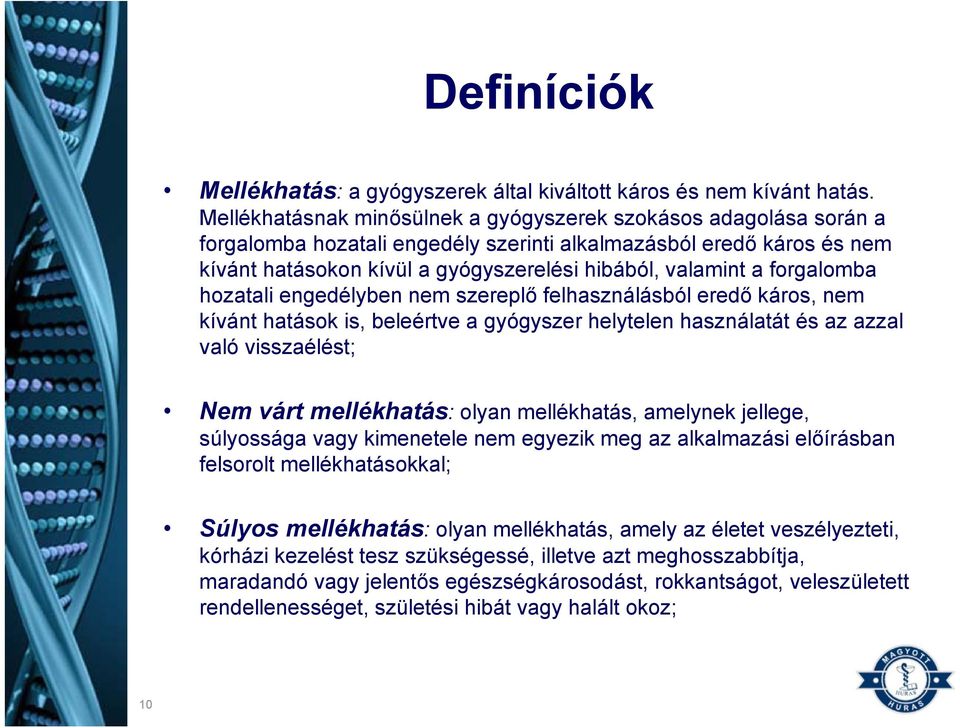 forgalomba hozatali engedélyben nem szereplő felhasználásból eredő káros, nem kívánt hatások is, beleértve a gyógyszer helytelen használatát és az azzal való visszaélést; Nem várt mellékhatás: olyan