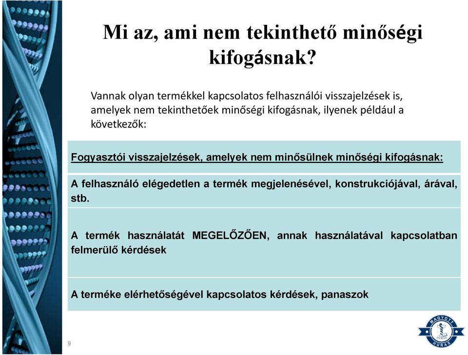 például a következők: Fogyasztói visszajelzések, amelyek nem minősülnek minőségi kifogásnak: A felhasználó elégedetlen a