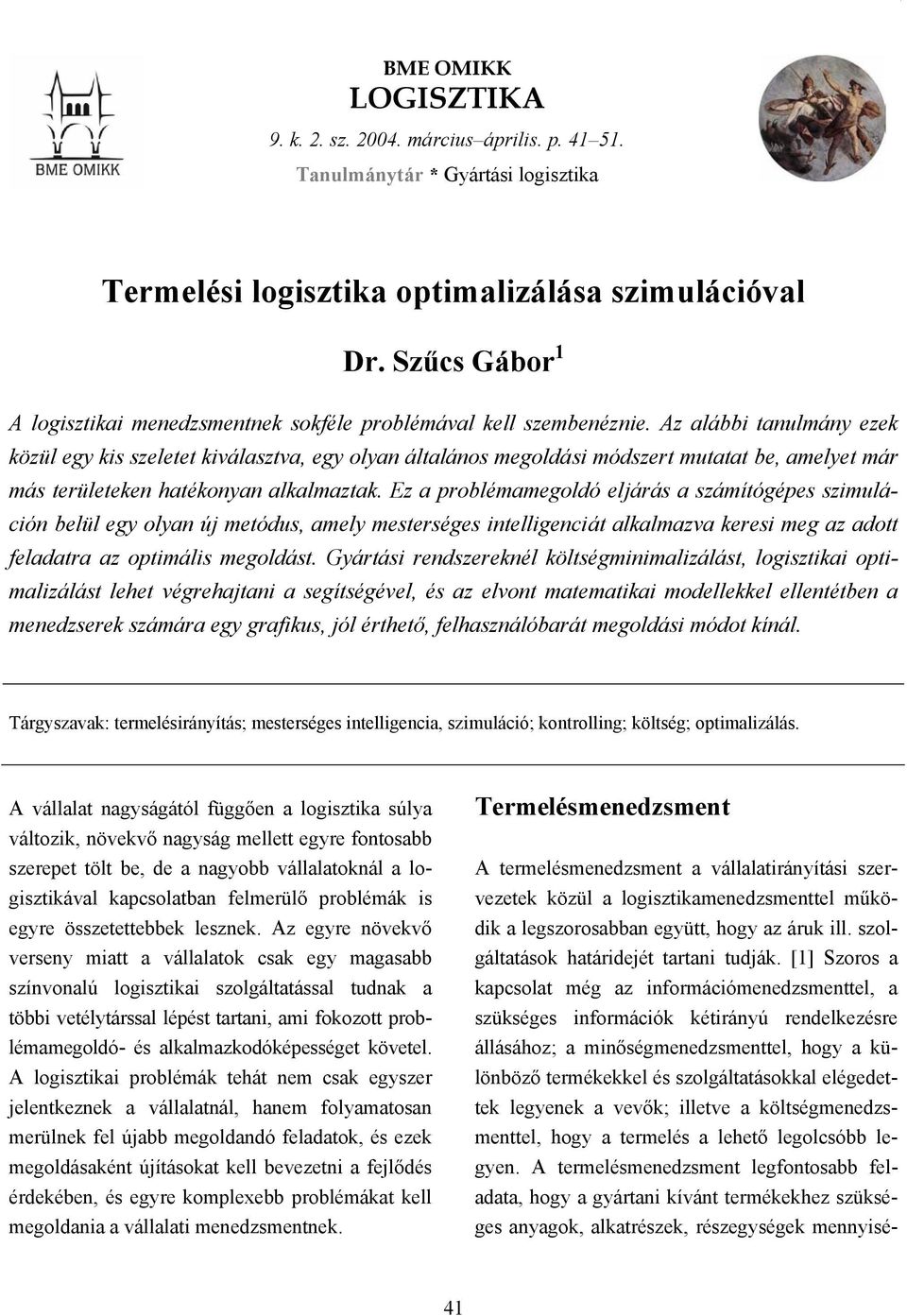 Az alábbi tanulmány ezek közül egy kis szeletet kiválasztva, egy olyan általános megoldási módszert mutatat be, amelyet már más területeken hatékonyan alkalmaztak.