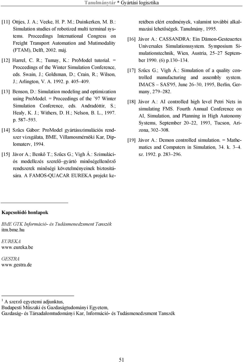 = Proceedings of the Winter Simulation Conference, eds. Swain, J.; Goldsman, D.; Crain, R.; Wilson, J.; Arlington, V. A. 992. p. 405 409. [3] Benson, D.