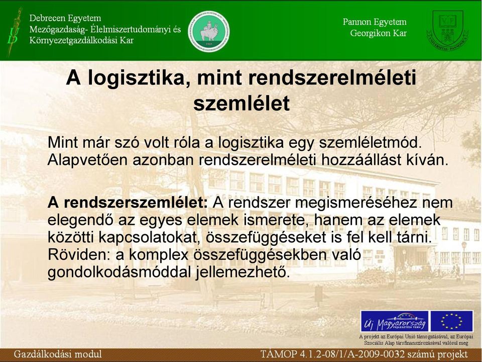 A rendszerszemlélet: A rendszer megismeréséhez nem elegendő az egyes elemek ismerete, hanem az