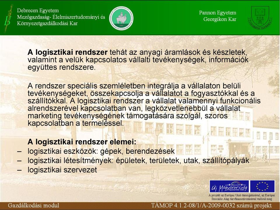 A logisztikai rendszer a vállalat valamennyi funkcionális alrendszerével kapcsolatban van, legközvetlenebbül a vállalat marketing tevékenységének támogatására