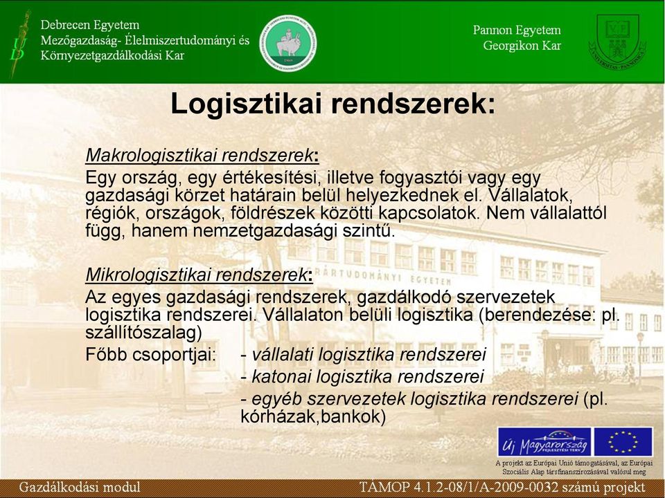 Mikrologisztikai rendszerek: Az egyes gazdasági rendszerek, gazdálkodó szervezetek logisztika rendszerei.