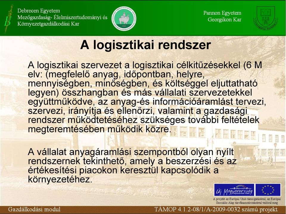 szervezi, irányítja és ellenőrzi, valamint a gazdasági rendszer működtetéséhez szükséges további feltételek megteremtésében működik közre.