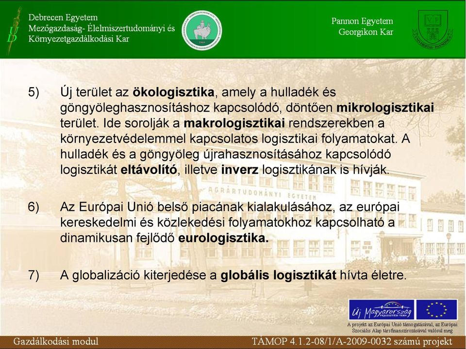 A hulladék és a göngyöleg újrahasznosításához kapcsolódó logisztikát eltávolító, illetve inverz logisztikának is hívják.