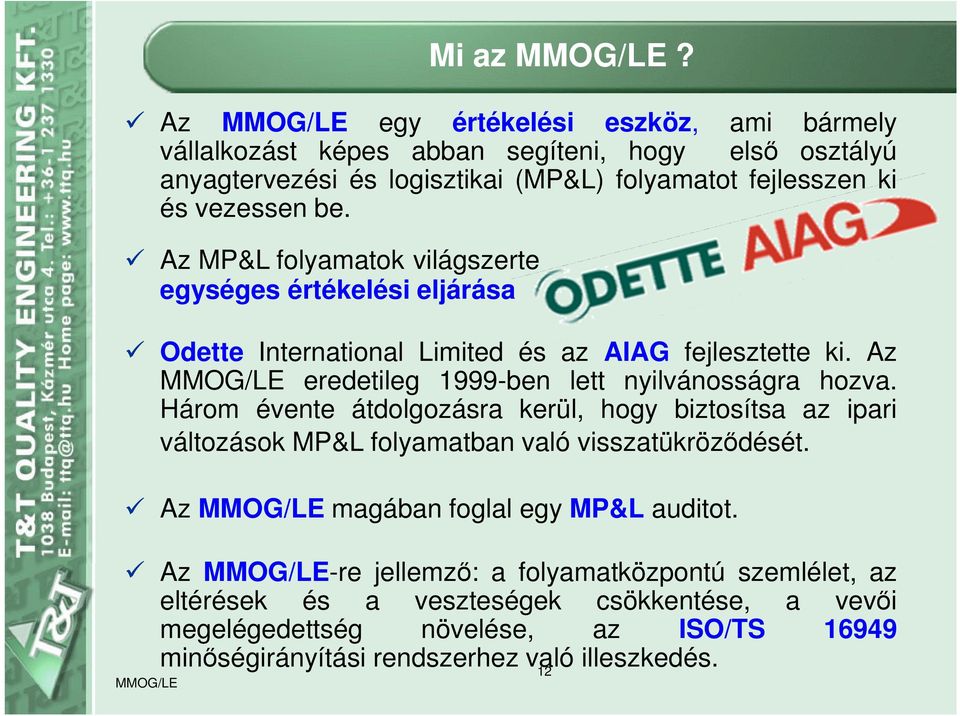 Az MP&L folyamatok világszerte egységes értékelési eljárása Odette International Limited és az AIAG fejlesztette ki. Az eredetileg 1999-ben lett nyilvánosságra hozva.