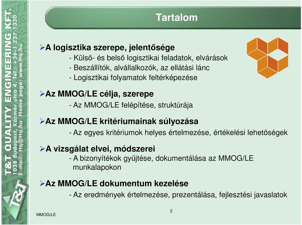 súlyozása - Az egyes kritériumok helyes értelmezése, értékelési lehetőségek A vizsgálat elvei, módszerei - A bizonyítékok