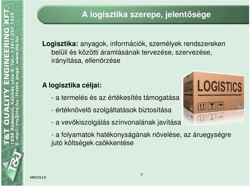 termelés és az értékesítés támogatása - értéknövelő szolgáltatások biztosítása - a vevőkiszolgálás