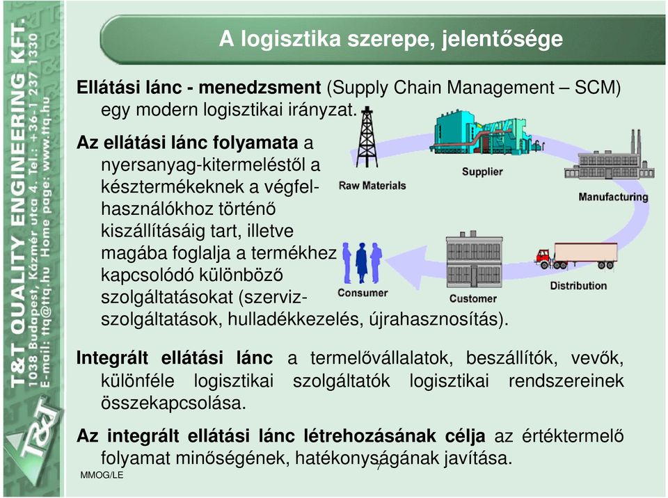 kapcsolódó különböző szolgáltatásokat (szervizszolgáltatások, hulladékkezelés, újrahasznosítás).