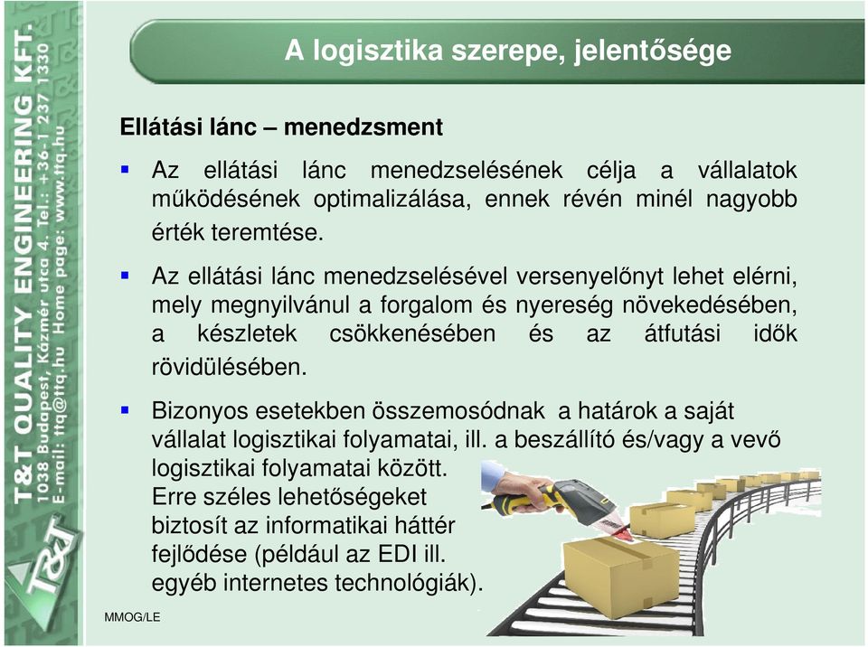 Az ellátási lánc menedzselésével versenyelőnyt lehet elérni, mely megnyilvánul a forgalom és nyereség növekedésében, a készletek csökkenésében és az átfutási