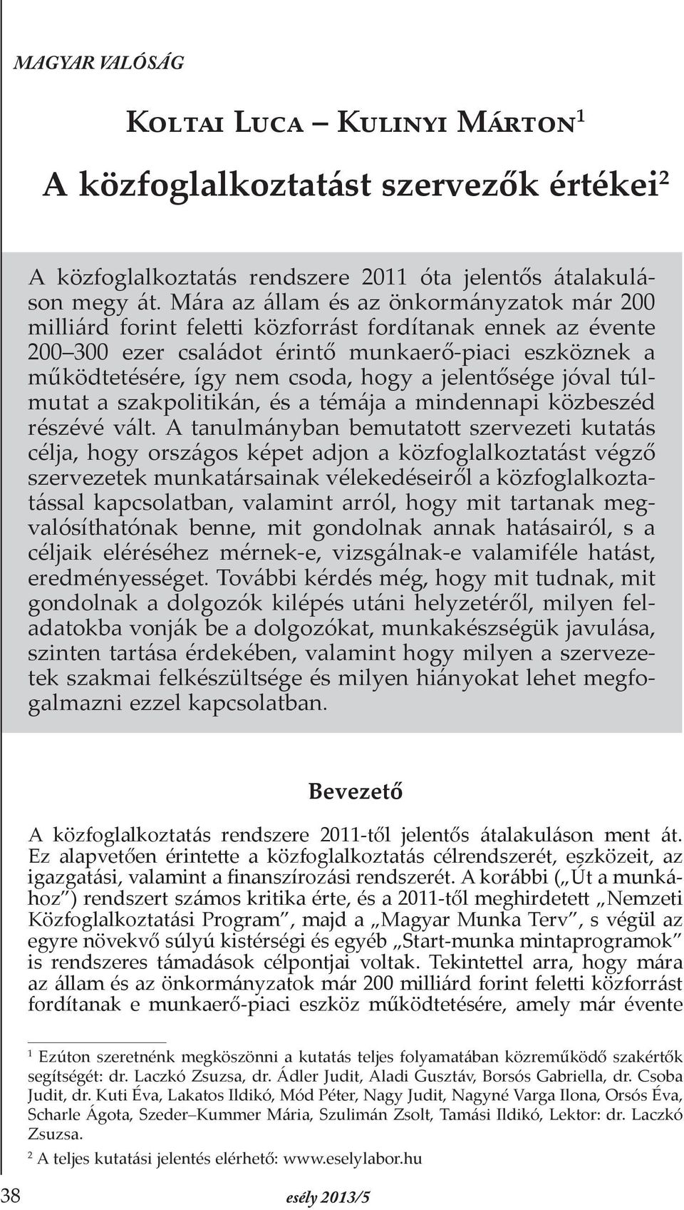 jelentősége jóval túlmutat a szakpolitikán, és a témája a mindennapi közbeszéd részévé vált.