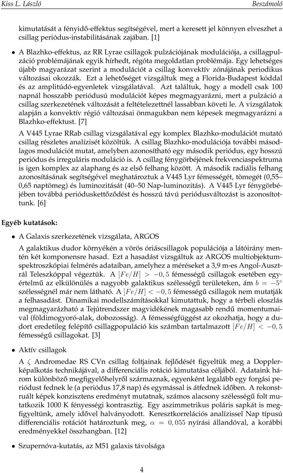 Egy lehetséges újabb magyarázat szerint a modulációt a csillag konvektív zónájának periodikus változásai okozzák.