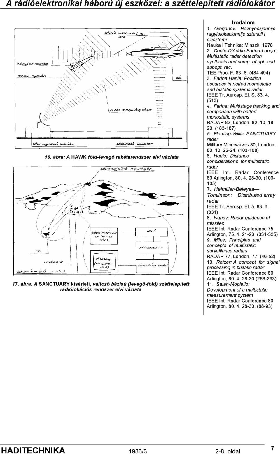 TEE Proc. F. 83. 6. (484-494) 3. Farina Hanle: Position accuracy in netted monostatic and bistatic systems radar IEEE Tr. Aerosp. El. S. 83. 4. (513) 4.