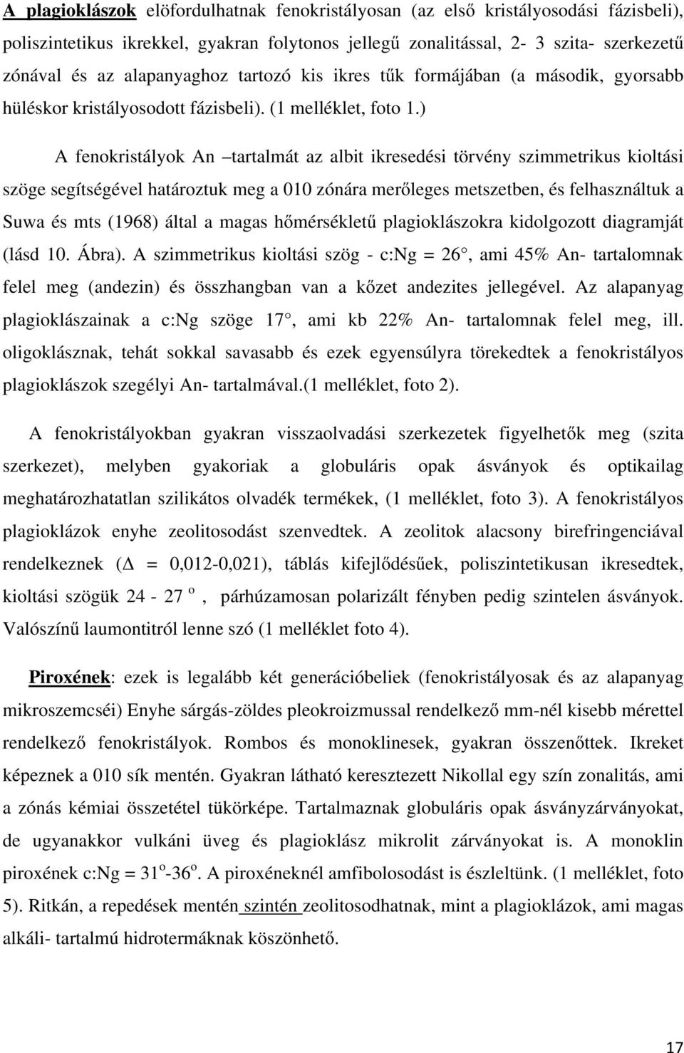 ) A fenokristályok An tartalmát az albit ikresedési törvény szimmetrikus kioltási szöge segítségével határoztuk meg a 010 zónára merőleges metszetben, és felhasználtuk a Suwa és mts (1968) által a