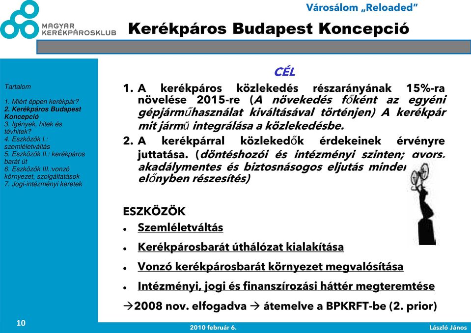 jármő integrálása a közlekedésbe. 2. A kerékpárral közlekedık érdekeinek érvényre juttatása.