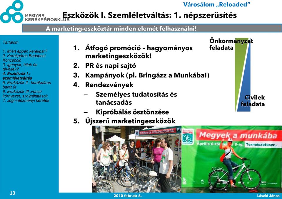 Átfogó promóció hagyományos marketingeszközök! 2. PR és napi sajtó 3. Kampányok (pl.