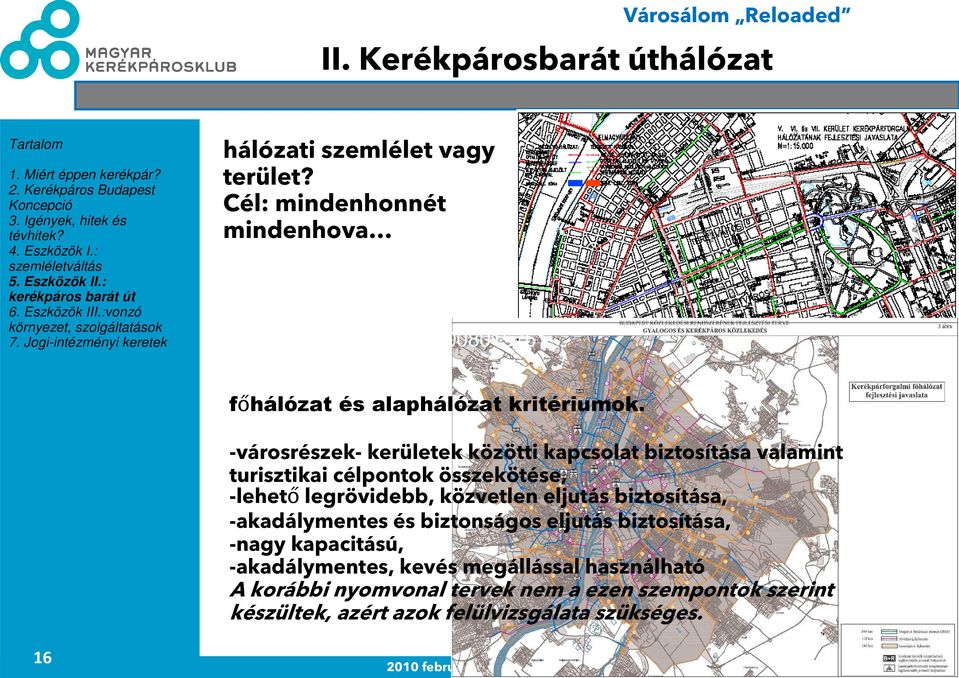 -városrészek- kerületek közötti kapcsolat biztosítása valamint turisztikai célpontok összekötése, -lehetı legrövidebb, közvetlen