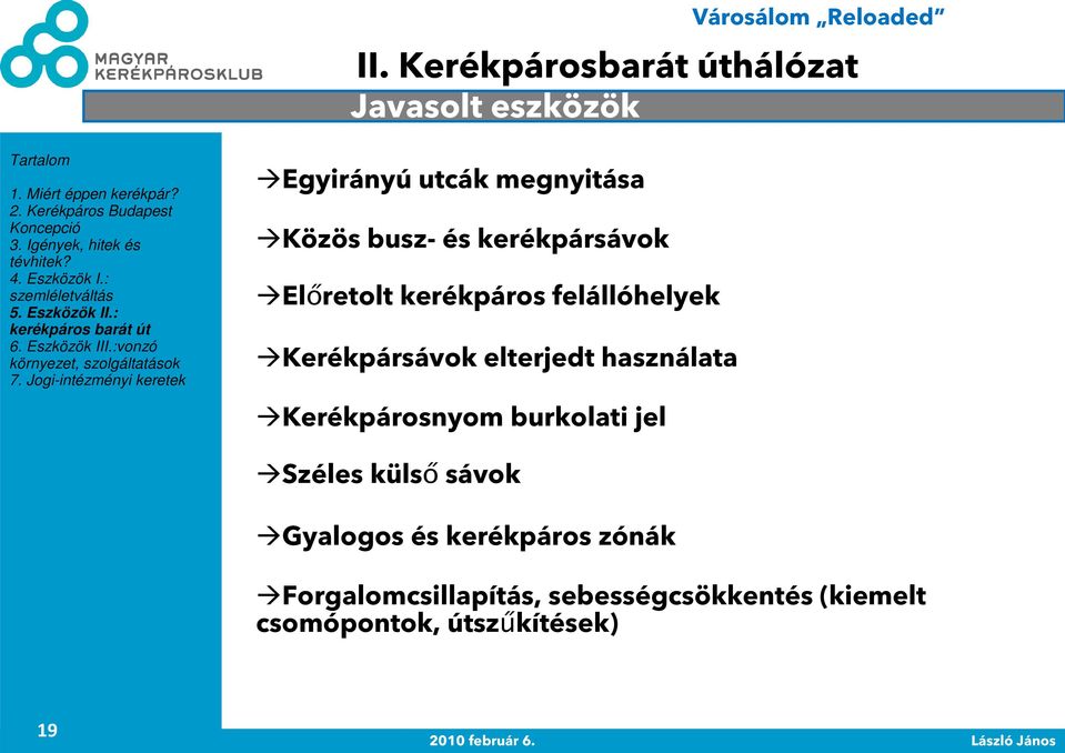 kerékpáros felállóhelyek Kerékpársávok elterjedt használata Kerékpárosnyom burkolati