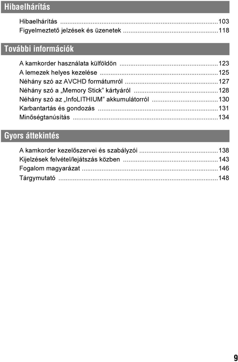 ..125 Néhány szó az AVCHD formátumról...127 Néhány szó a Memory Stick kártyáról...128 Néhány szó az InfoLITHIUM akkumulátorról.