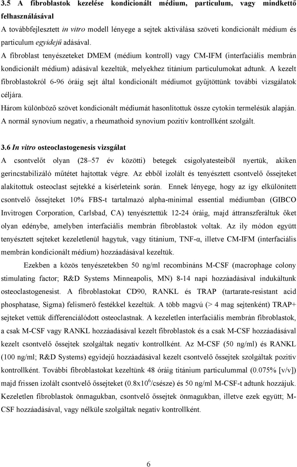 A kezelt fibroblastokról 6-96 óráig sejt által kondicionált médiumot gyűjtöttünk további vizsgálatok céljára.