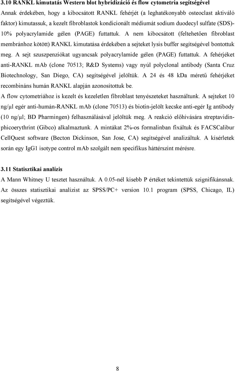 A nem kibocsátott (feltehetően fibroblast membránhoz kötött) RANKL kimutatása érdekében a sejteket lysis buffer segítségével bontottuk meg.