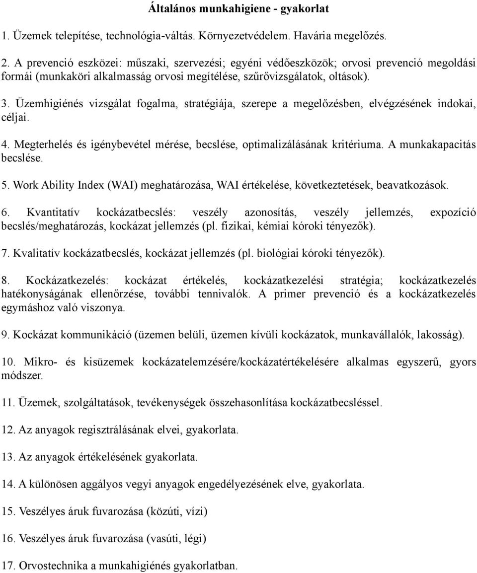 Üzemhigiénés vizsgálat fogalma, stratégiája, szerepe a megelőzésben, elvégzésének indokai, céljai. 4. Megterhelés és igénybevétel mérése, becslése, optimalizálásának kritériuma.