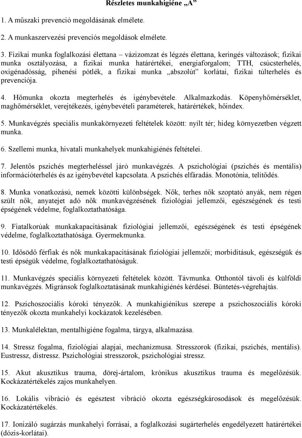 pihenési pótlék, a fizikai munka abszolút korlátai, fizikai túlterhelés és prevenciója. 4. Hőmunka okozta megterhelés és igénybevétele. Alkalmazkodás.