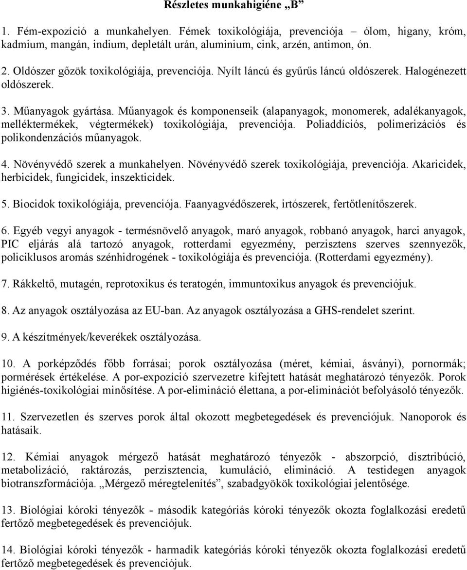 Műanyagok és komponenseik (alapanyagok, monomerek, adalékanyagok, melléktermékek, végtermékek) toxikológiája, prevenciója. Poliaddíciós, polimerizációs és polikondenzációs műanyagok. 4.