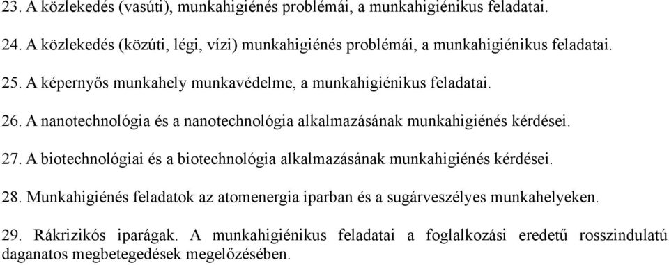 A képernyős munkahely munkavédelme, a munkahigiénikus feladatai. 26. A nanotechnológia és a nanotechnológia alkalmazásának munkahigiénés kérdései. 27.