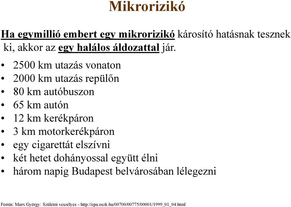 2500 km utazás vonaton 2000 km utazás repülőn 80 km autóbuszon 65 km autón 12 km kerékpáron 3 km