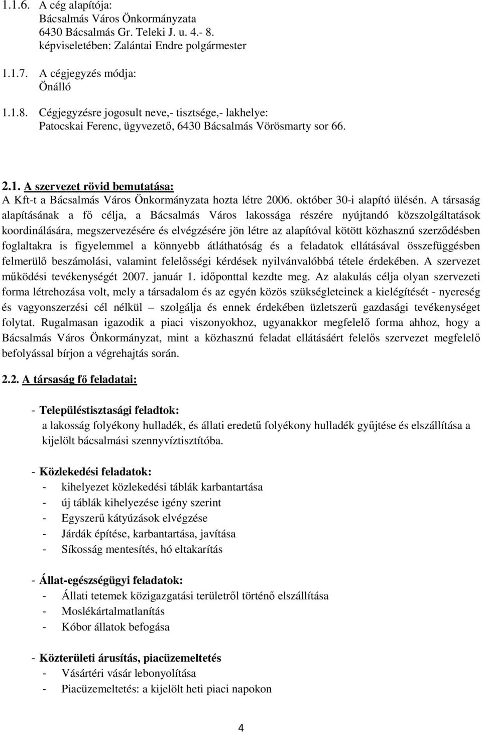 2.1. A szervezet rövid bemutatása: A Kft-t a Bácsalmás Város Önkormányzata hozta létre 2006. október 30-i alapító ülésén.