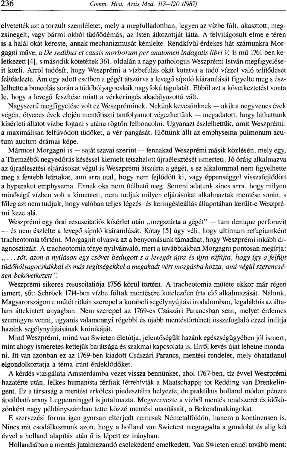 E mű 1761-ben keletkezett [4], s második kötetének 361. oldalán a nagy pathologus Weszprémi István megfigyeléseit közli.